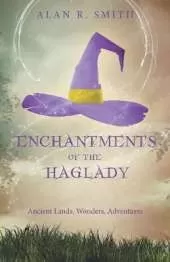 Enchantments of the Haglady: Ancient Lands, Wonders, Adventures