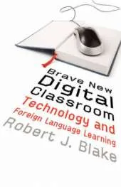 Brave New Digital Classroom: Technology and Foreign Language Learning