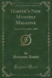 Harpers New Monthly Magazine, Vol. 39: June to November, 1869 (Classic Reprint)