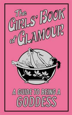 The Girls' Book of Glamour: A Guide to Being a Goddess