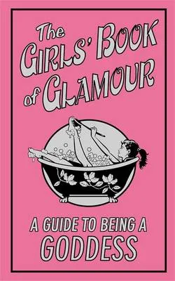 The Girls' Book of Glamour: A Guide to Being a Goddess