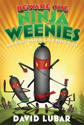 Beware of the Ninja Weenies: And Other Warped and Creepy