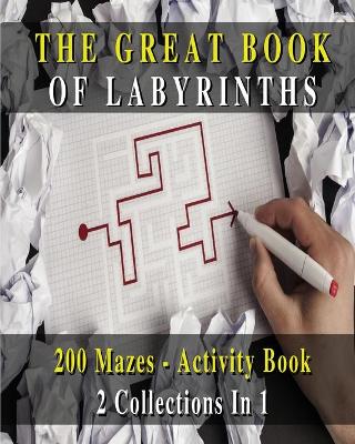 The Great Book of Labyrinths! 200 Mazes for Men and Women - Activity Book (English Version): 2 Collections in 1 - Manual with Two Hundred Different Routes - Hours of Fun, Stress Relief and Relaxation