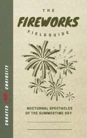 The Fireworks Field Guide: Nocturnal Spectacles of the Summertime Sky