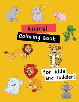 Animal Coloring Book for Kids and Toddlers: Children Activity Books for Kids Ages 2-4, 4-8