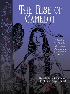 The Rise of Camelot: A Modern-Day True Tale of Horses, Dragons, and a Girl with a Dream
