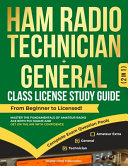 Ham Radio Technician + General Class License Study Guide: From Beginner to Licensed! Master the Fundamentals of Amateur Radio, Ace Both FCC Exams and Get on the Air with Confidence