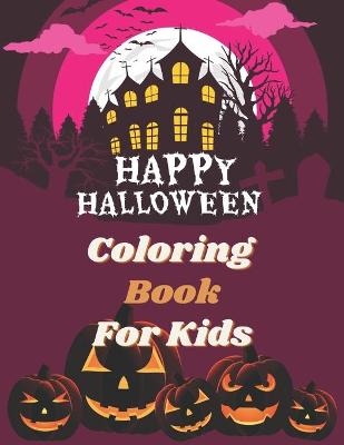 Halloween Coloring Book For Kids: Cute Halloween Coloring Book For Kids Over 50 Cute And Fun Images To Color