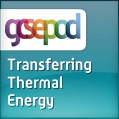 Energy Resources and Energy Transfer: Transferring Thermal Energy
