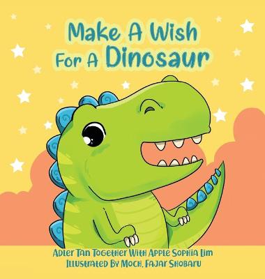 Make A Wish For A Dinosaur: Roar with the dinosaur, hug the dinosaur, rub the dinosaur's belly! A funny and interactive book that will make your kids squeal with delight!