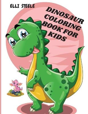Dinosaur Coloring Book For Kids: Awesome Dinosaur Coloring Book For ages2-4,4-8 with funny and big ilustrations