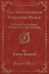 The Adventures of Peregrine Pickle, Vol. 3 of 4: In Which Are Included, Memoirs of a Lady of Quality (Classic Reprint)