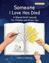 Someone I Love Has Died: A Shared Grief Journal For Children and Grown-Ups: A Shared Grief Journal For Children and Grown-Ups (The