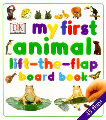 My First Animal Lift the Flap Board Book