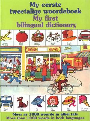 My Eerste Tweetalige Woordeboek/My First Bilingual Dictionary: Meer as 1000 Woorde in Albei Tale/More Than 1000 Words in Both Langauges