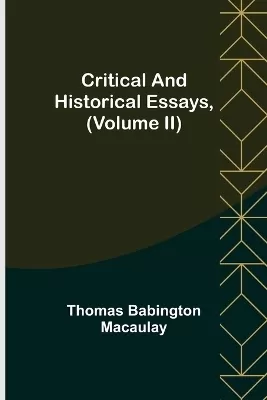 Critical and Historical Essays, (Volume II)