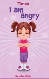 I Am Angry: Anger Management, Kids Books, Self-Regulation Skillsand How to Deal with their emotions and feeling
