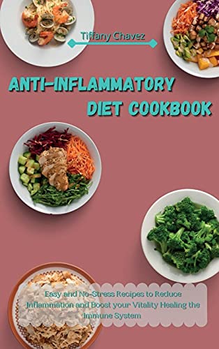 Anti-Inflammatory Diet Cookbook: Easy and No-Stress Recipes to Reduce Inflammation and Boost your Vitality Healing the Immune System