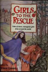 Girls to the Rescue: Tales of Clever, Courageous Girls from Around the World
