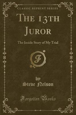 The 13th Juror: The Inside Story of My Trial (Classic Reprint)
