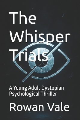 The Whisper Trials: A Young Adult Dystopian Psychological Thriller