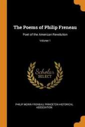 The Poems of Philip Freneau: Poet of the American Revolution; Volume 1