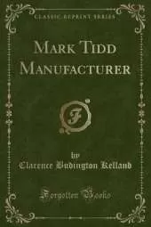 Mark Tidd, Manufacturer (Classic Reprint)