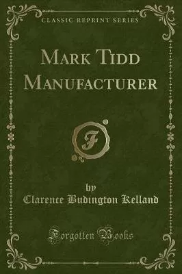 Mark Tidd Manufacturer (Classic Reprint)