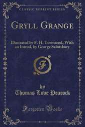 Gryll Grange: Illustrated by F. H. Townsend, With an Introd, by George Saintsbury (Classic Reprint)