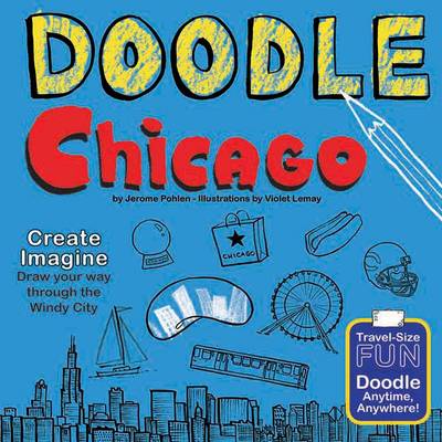 Doodle Chicago: Create. Imagine. Draw Your Way Through the Windy City