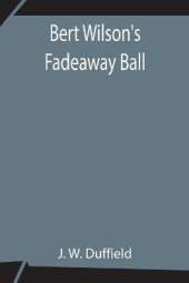 Bert Wilson'S Fadeaway Ball