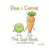 Pea & Carrot: The Sad Book: An Inside Feeling