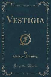 Vestigia, Vol. 1 (Classic Reprint)