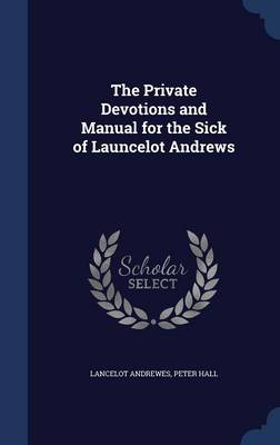 The Private Devotions and Manual for the Sick of Launcelot Andrews