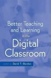 Better Teaching and Learning in the Digital Classroom