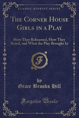 The Corner House Girls in a Play: How They Rehearsed, How They Acted, and What the Play Brought in (Classic Reprint)