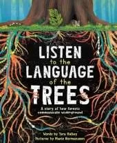 Listen to the Language of the Trees: A story of how forests communicate underground