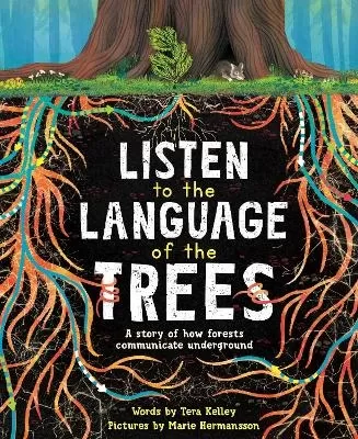 Listen to the Language of the Trees: A story of how forests communicate underground