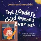 Lionel Lincoln Lawrence LePet: The Loudest Child Anyone's Ever Met