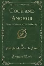 Cock and Anchor, Vol. 2 of 3: Being a Chronicle of Old Dublin City (Classic Reprint)