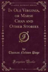 In Ole Virginia, or Marse Chan and Other Stories (Classic Reprint)