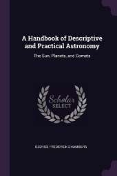 A Handbook of Descriptive and Practical Astronomy: The Sun, Planets, and Comets