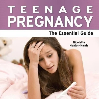 Teenage Pregnancy: The Essential Guide