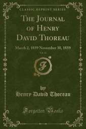 The Journal of Henry David Thoreau, Vol. 12: March 2, 1859 November 30, 1859 (Classic Reprint)