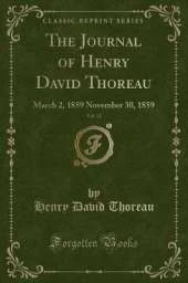 The Journal of Henry David Thoreau, Vol. 12: March 2, 1859 November 30, 1859 (Classic Reprint)