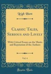 Classic Tales, Serious and Lively, Vol. 4: With Critical Essays on the Merits and Reputation of the Authors (Classic Reprint)