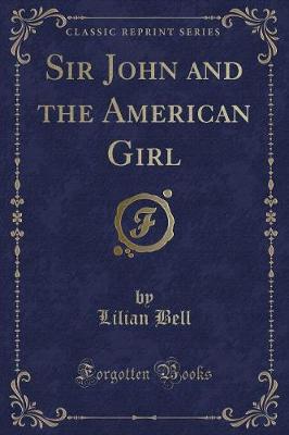 Sir John and the American Girl (Classic Reprint)