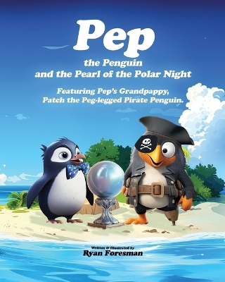 Pep the Penguin and the Pearl of the Polar Night: A Grandfather-Grandson Pirate Penguin Adventure: A Heartwarming Tale of Family, Treasure, and the Wonders of the Polar Night