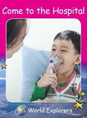 Red Rocket Readers: World Explorers: Come to the Hospital (Reading Level 1/F&P Level A)