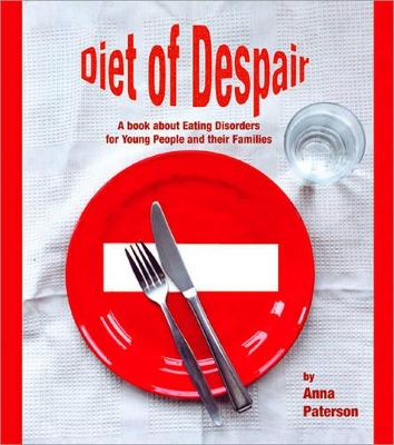 Diet of Despair: A Book about Eating Disorders for Young People and their Families